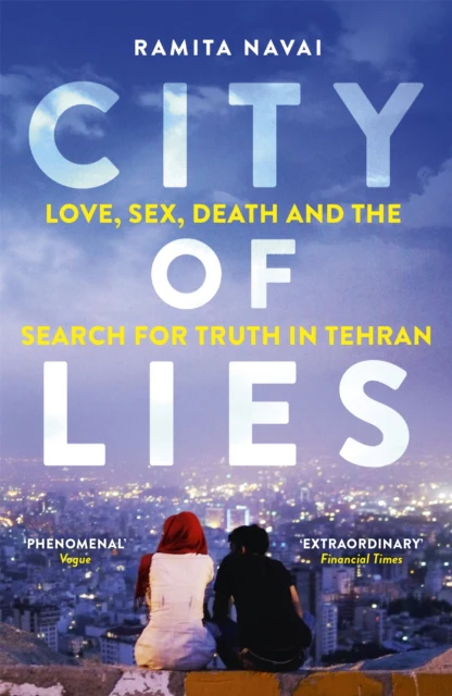 City of Lies - Love, Sex, Death and the Search for Truth in Tehran