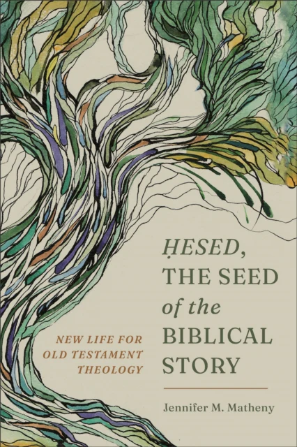 Hesed, the Seed of the Biblical Story