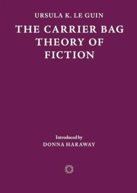 The Carrier Bag Theory of Fiction